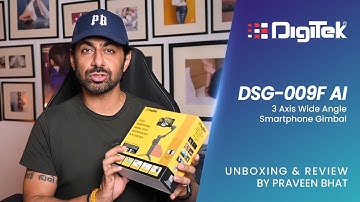 Review by Praveen Bhat | DigiTek® AI 3 Axis Smart Phone Gimbal | DSG 009F | 2023