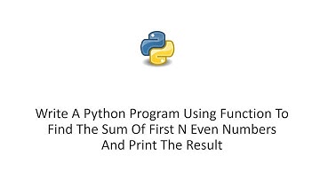 Write A Python Program Using Function To Find The Sum Of First N Even Numbers And Print The Result