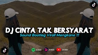 DJ CINTA TAK BERSYARAT | REMIX VIRAL TIKTOK 2024 [BOOTLEG]