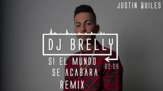 Si El Mundo Se Acabara Remix - Justin Quiles - DJ Brelly Remix