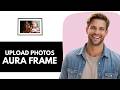 How to Upload Photos from Computer to Aura Frame