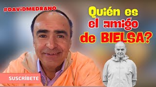 MARCELO BIELSA  y EL AMIGO ASESOR , QUIEN ES? | Opinión DAVID MEDRANO #podcast