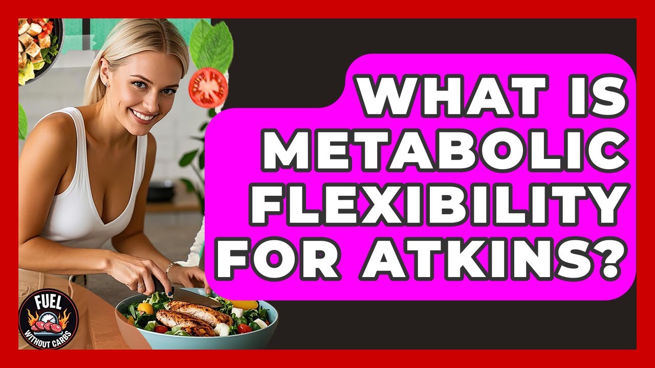 What Is Metabolic Flexibility For Atkins? - Fuel Without Carbs