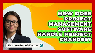 How Does Project Management Software Handle Project Changes? - BusinessGuide360.com