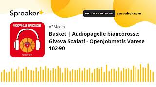 Basket | Audiopagelle biancorosse: Givova Scafati - Openjobmetis Varese 102-90