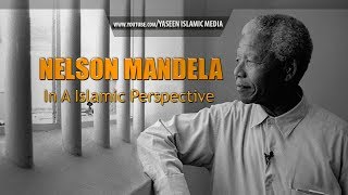 Nelson Mandela: An Islamic Perspective | Must Watch