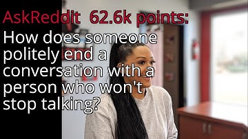 How does someone politely end a conversation with a person who won