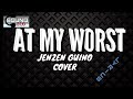 AT MY WORST Jenzen Guino cover lyrics.