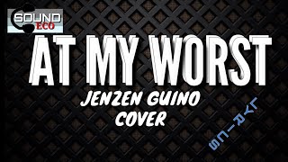 AT MY WORST Jenzen Guino cover lyrics.