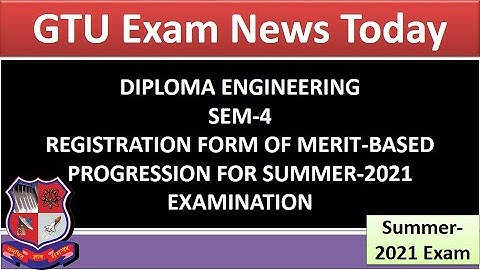 Gtu exam news today II REGISTRATION FORM OF MERIT-BASED PROGRESSION FOR SUMMER-2021 EXAMINATION