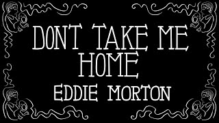 Don't Take Me Home - Eddie Morton