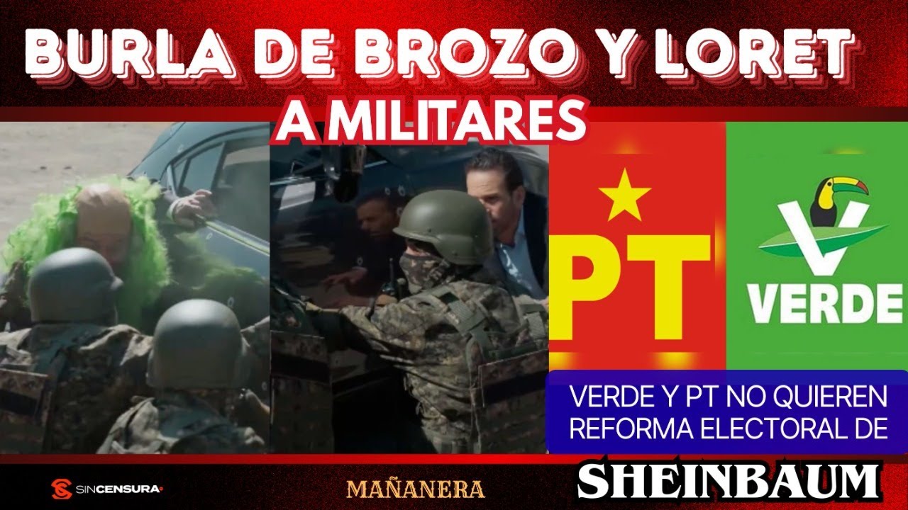 Burla de #Brozo #Loret a militares. #Verde #PT no quieren #ReformaElectoral de #Sheinbaum. MAÑANERA