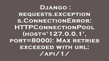 Django : requests.exceptions.ConnectionError: HTTPConnectionPool(host=