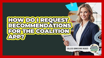 How Do I Request Recommendations For The Coalition App? - College Admissions Insider