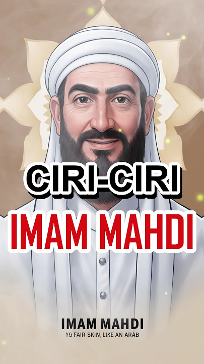 DETAIL!!! CIRI-CIRI IMAM MAHDI