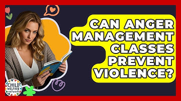 Can Anger Management Classes Prevent Violence? - Child Welfare Network