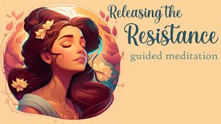 Releasing the Resistance: Guided Meditation