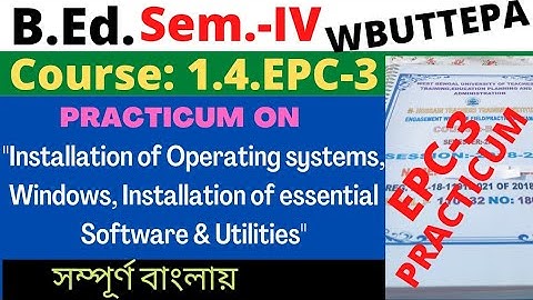 B.Ed. 4th Sem / EPC 3 / Installation of operating systems windows installation of essential software