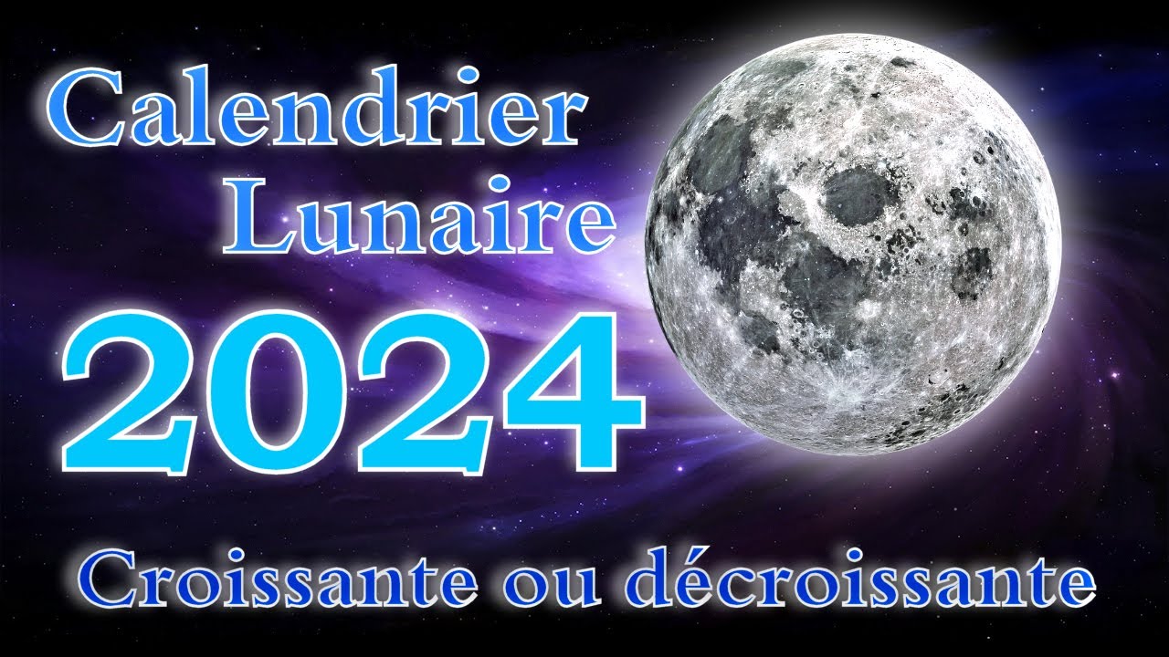 Calendrier lunaire 2024 - Dates et horaires des phases de lune 2024