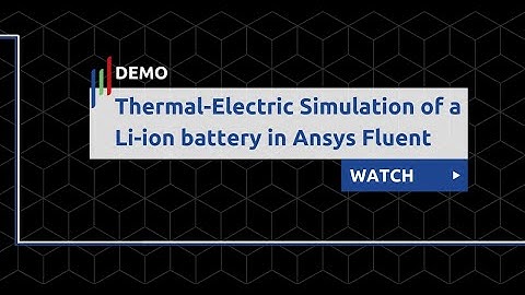 Demo: Thermal-Electric Simulation of a Li-ion battery in Ansys Fluent
