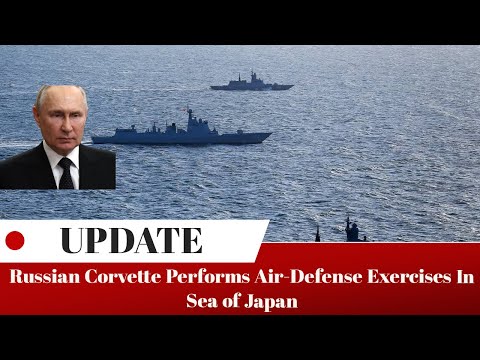 Russian Corvette Performs Air-Defense Exercises In Sea of Japan