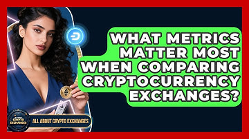 What Metrics Matter Most When Comparing Cryptocurrency Exchanges? - All About Crypto Exchanges