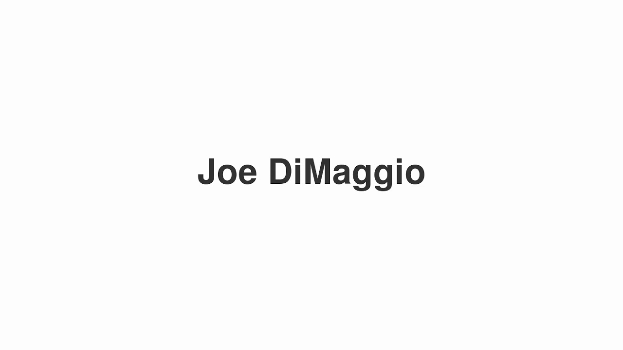 How to Pronounce "Joe DiMaggio"