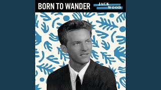 Video thumbnail of "JACK WOOD - Born to Wander"