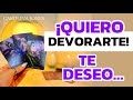 🕉️ ¡QUIERO DEVORARTE! TE DESEO…🕉️