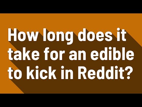 How long does it take for an edible to kick in Reddit?