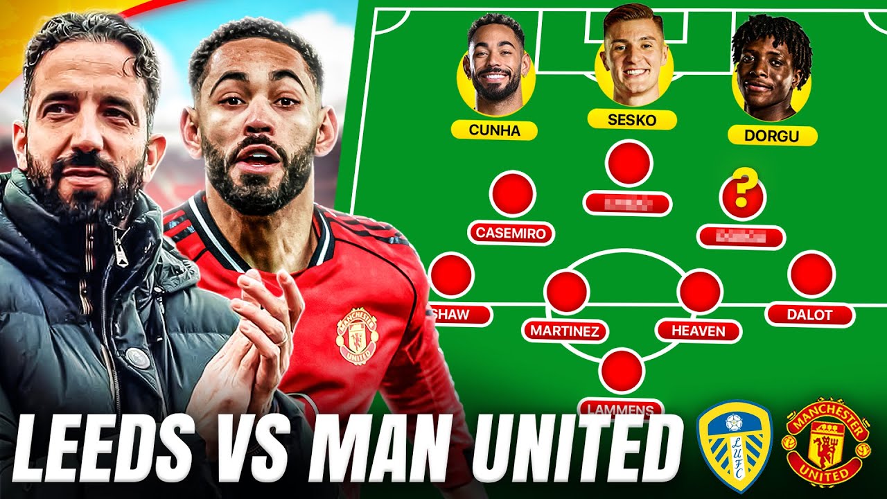 Cunha, Sesko & Dorgu UP FRONT? Amorim NEEDS Changes | LEEDS vs MAN UTD Starting XI Show