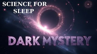 Science For Sleep | What Is Dark Matter and Dark Energy?