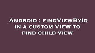 Android : findViewById in a custom View to find child view