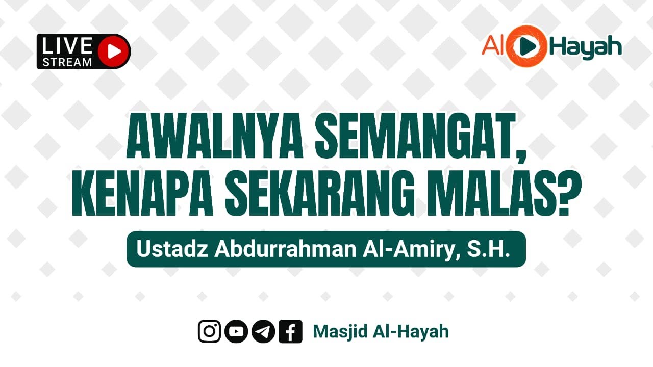 Ustadz Abdurrahman Alamiry, S.H. - Awalnya Semangat, Kenapa Sekarang Malas?