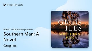 Southern Man: A Novel Book 7 by Greg Iles · Audiobook preview