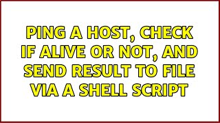Famous Ping a host, check if alive or not, and send result to file via a shell script (3 Solutions!!) Profile