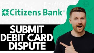 How to Submit a Debit Card Dispute on Citizens Bank (2024)