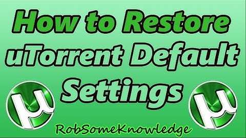 How to Restore uTorrent Default Settings - Works for ALL VERSIONS!