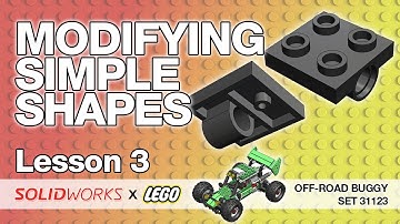 Lesson 3 - Modifying Simple Shapes - SolidWorks Tutorial: LEGO Off-Road Buggy