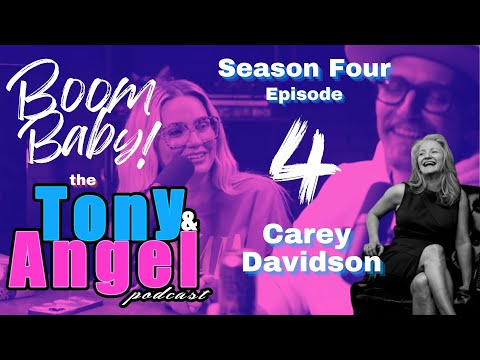 "Boom Baby!" Carey Davidson - Tony & Angel Podcast - Sn 4 - Ep 4!