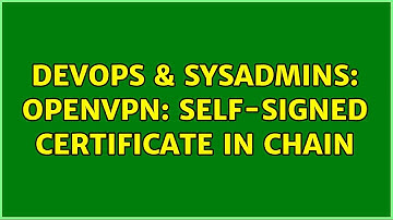 DevOps & SysAdmins: OpenVPN: self-signed certificate in chain