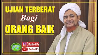 UJIAN TERBERAT BAGI ORANG BAIK || Habib Umar bin Hafidz