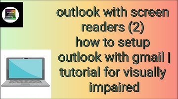 Outlook With Screen Readers (2) How To Setup Outlook With Gmail | Tutorial for Visually Impaired