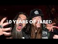 JARED 10 YEAR ANNIVERSARY!