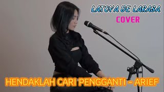 HENDAKLAH CARI PENGGANTI - ARIEF  COVER BY LATOYA DE LARASA |  LIRIK