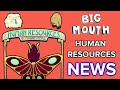 Big Mouth HUMAN RESOURCES: What We Know