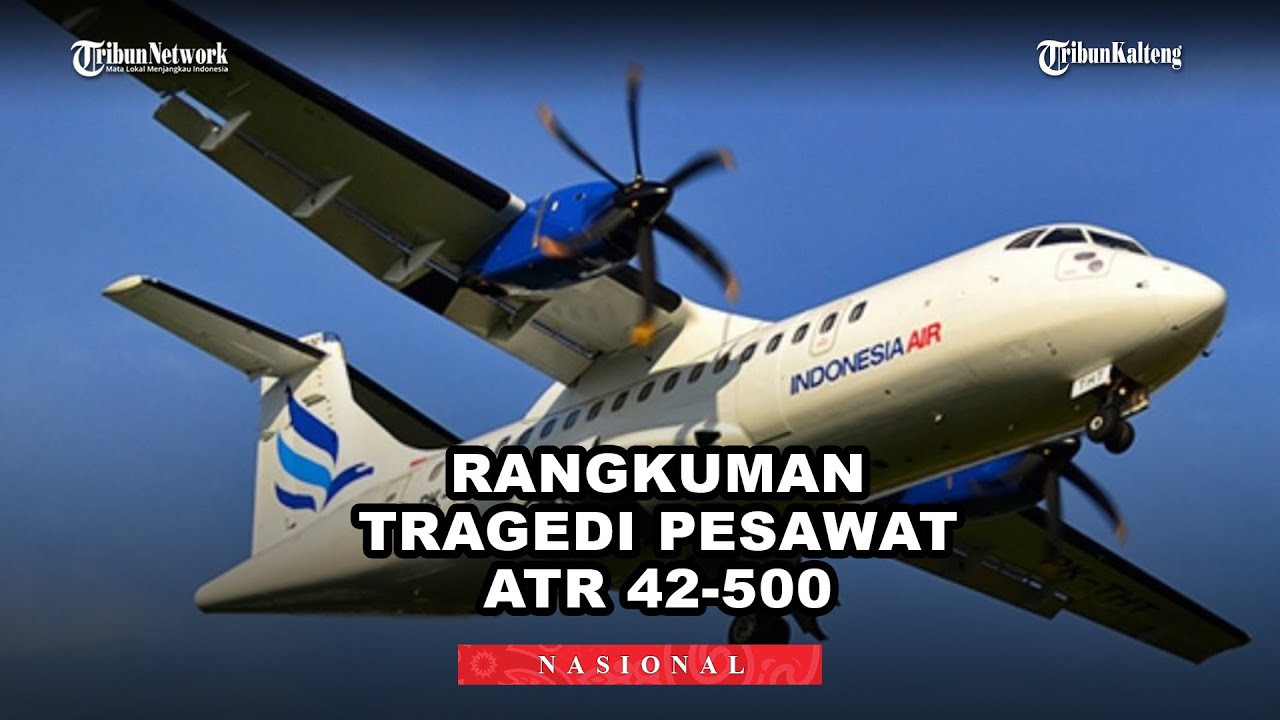 Rangkuman Tragedi Pesawat ATR 42-500: Penyebab Jatuh, Komunikasi Terakhir & Firasat Awak