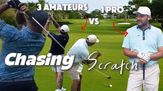 Chasing Scratch (3 Amateurs vs 1 Pro)