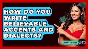 How Do You Write Believable Accents And Dialects? - The Drama Reel