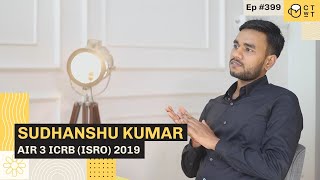 CTwT E399 - ICRB (ISRO) 2019 Scientist/Engineer (CE) Topper Sudhanshu Kumar AIR 3 | Second Attempt